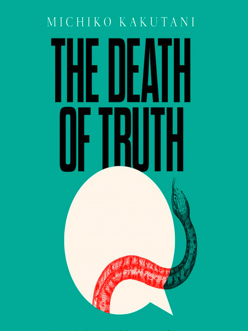 Title details for The Death of Truth by Michiko Kakutani - Available
